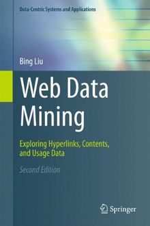 Web Data Mining: Exploring Hyperlinks, Contents, and Usage Data (Data-Centric Systems and Applications)