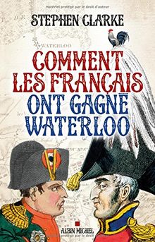 Comment les Français ont gagné Waterloo