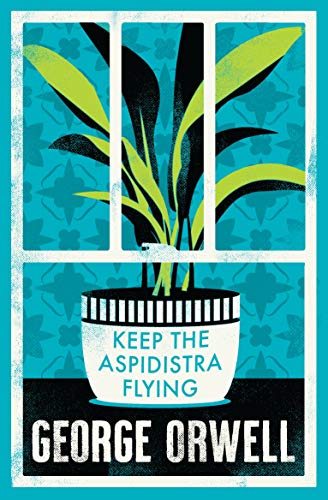Keep the Aspidistra Flying: George Orwell (Alma Classics Evergreens)
