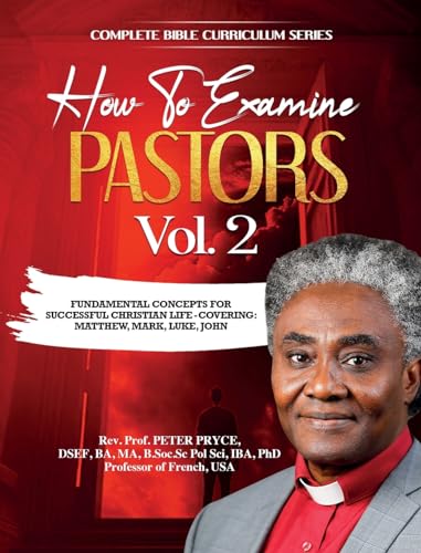 COMPLETE BIBLE CURRICULUM: HOW TO EXAMINE PASTORS, VOL. 2: FUNDAMENTAL CONCEPTS FOR SUCCESSFUL CHRISTIAN LIFE: COVERING: MATTHEW, MARK, LUKE, JOHN