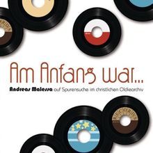 Am Anfang war... - Andreas Malessa auf Spurensuche im christlichen Oldiearchiv (1967-1974)