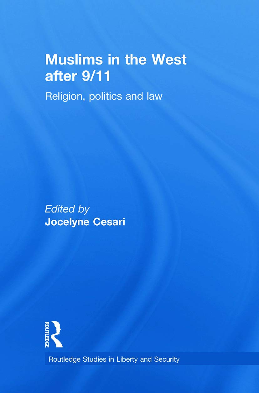 Muslims in the West after 9/11: Religion, Politics and Law (Routledge Studies in Liberty and Security)