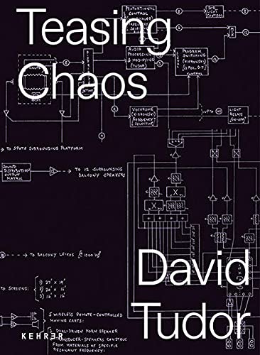 David Tudor: Teasing Chaos