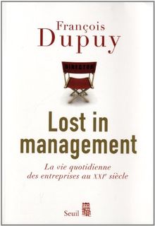 Lost in management. La vie quotidienne des entreprises au XXIe siècle