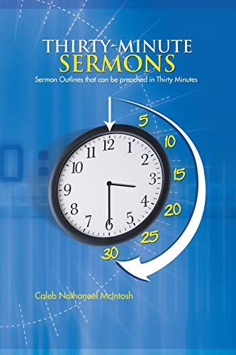 Thirty-Minute Sermons: Sermon Outlines that can be Preached in Thirty Minutes