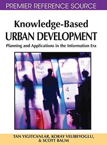 Knowledge-Based Urban Development: Planning and Applications in the Information Era (Premier Reference Source)