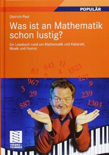 Was ist an Mathematik schon lustig?: Ein Lesebuch rund um Mathematik und Kabarett, Musik und Humor. Mit 7 mathematischen Zwischenspielen