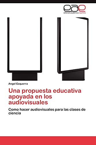 Una propuesta educativa apoyada en los audiovisuales: Como hacer audiovisuales para las clases de ciencia