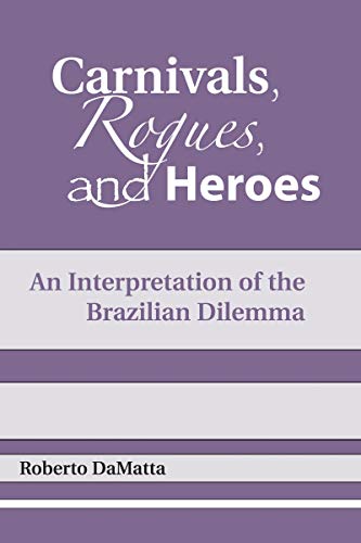 Carnivals, Rogues, and Heroes: An Interpretation of the Brazilian Dilemma (Kellogg Institute Democracy and Development)