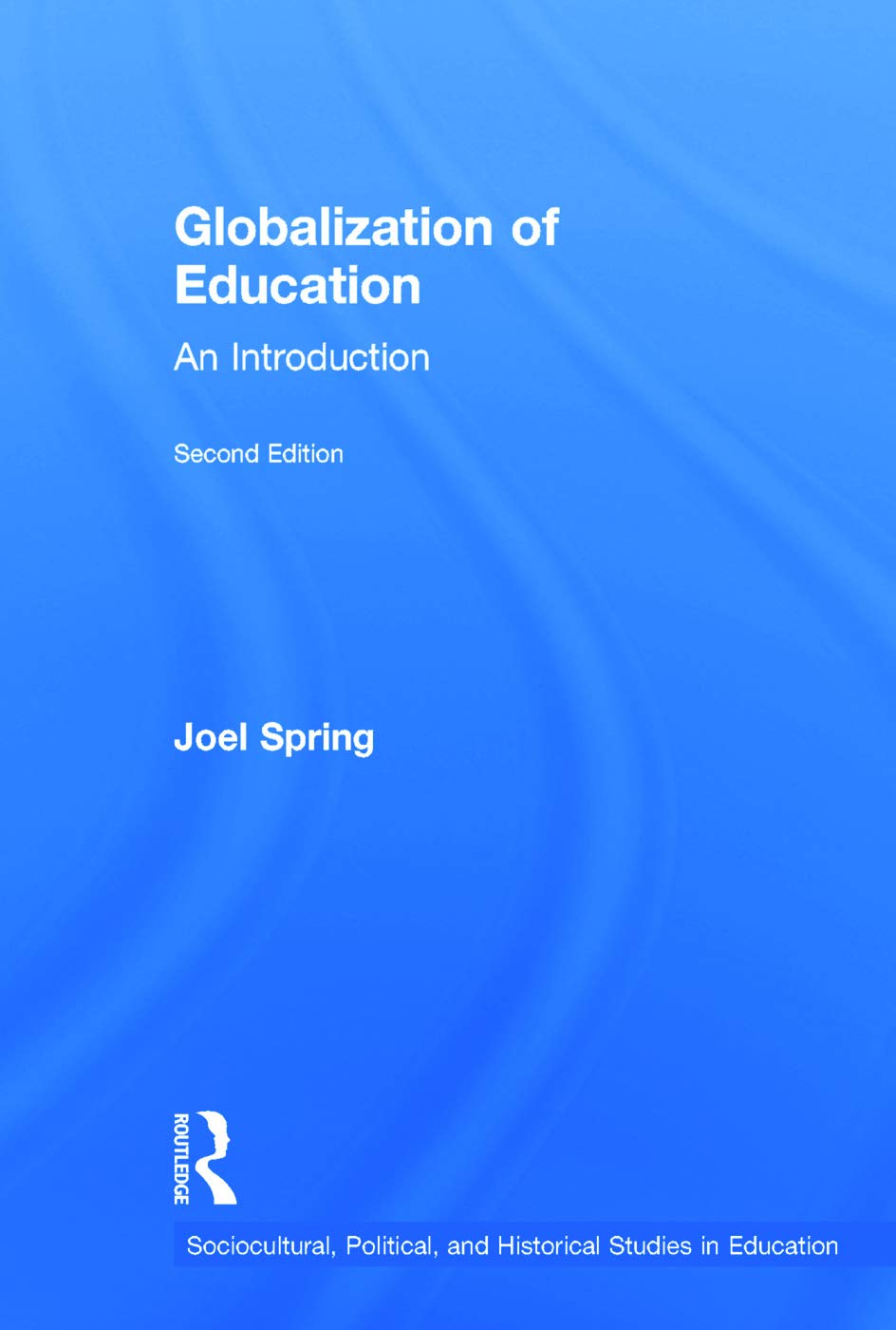 Globalization of Education: An Introduction (Sociocultural, Political, and Historical Studies in Education)