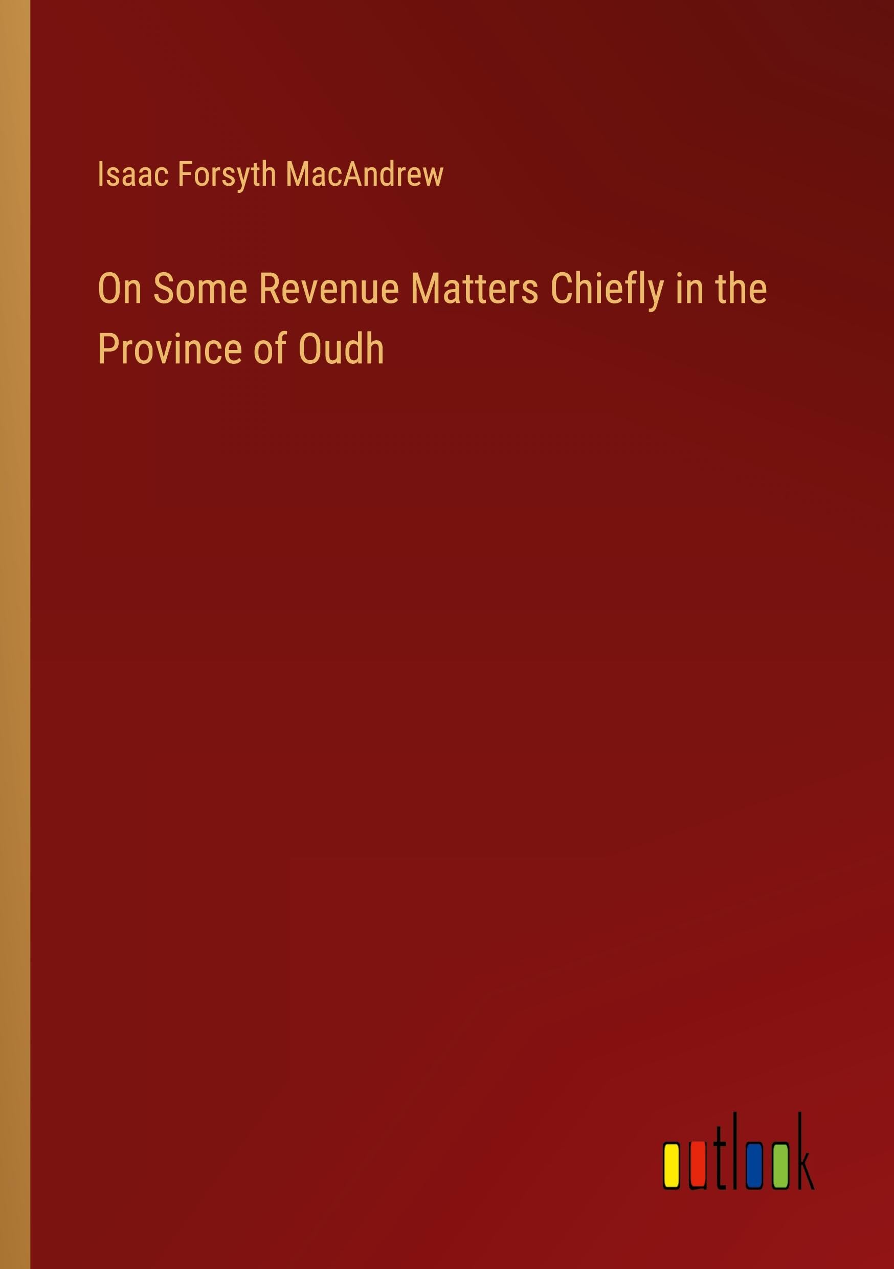 On Some Revenue Matters Chiefly in the Province of Oudh