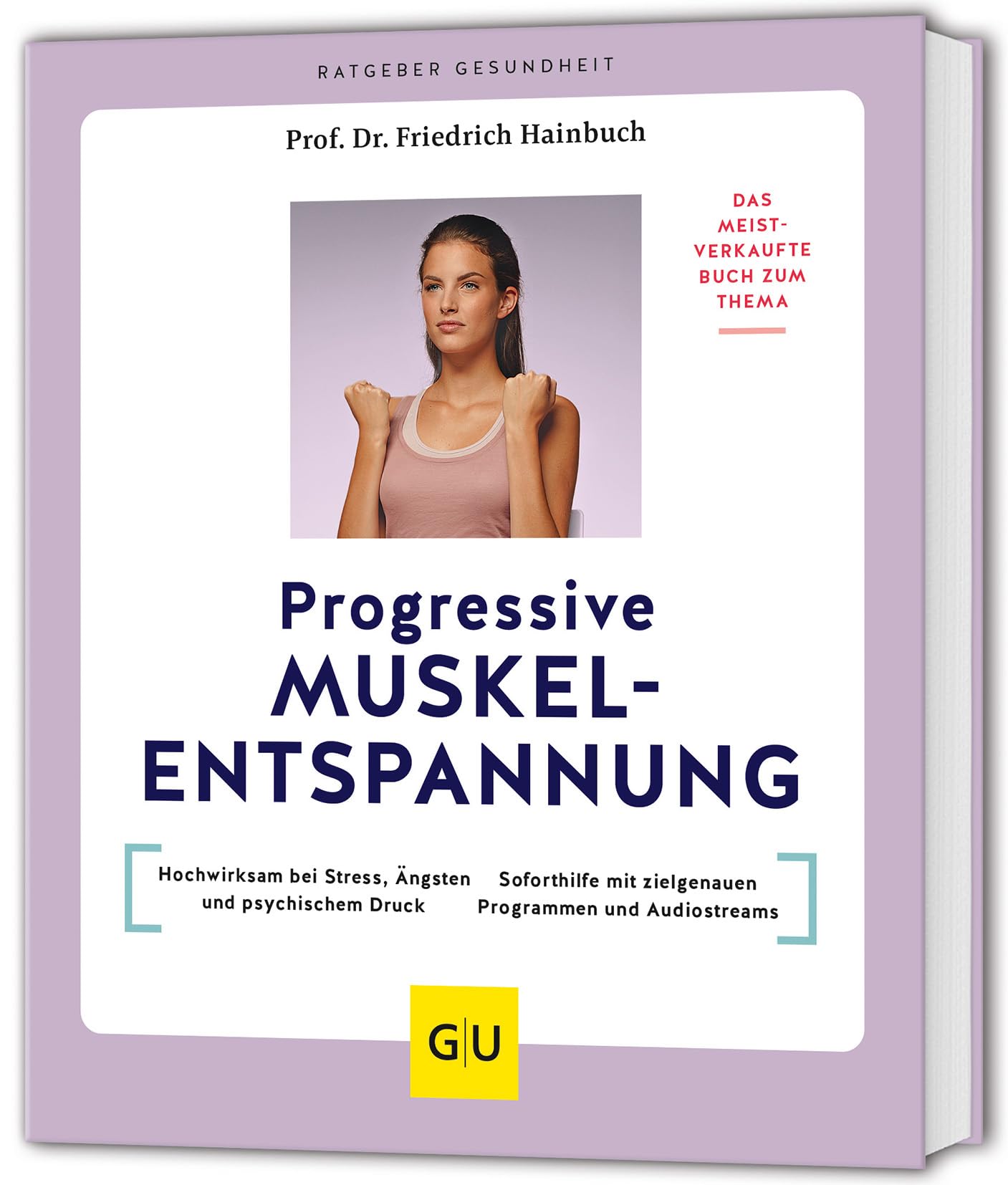 Progressive Muskelentspannung: Das meistverkaufte Buch zum Thema: Hochwirksam bei Stress, Ängsten und psychischem Druck / Soforthilfe mit zielgenauen ... und Audiostreams (GU Ratgeber Gesundheit)