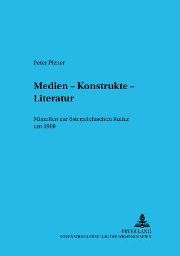 Medien - Konstrukte - Literatur: Miszellen zur österreichischen Kultur um 1900 (Budapester Studien zur Literaturwissenschaft)