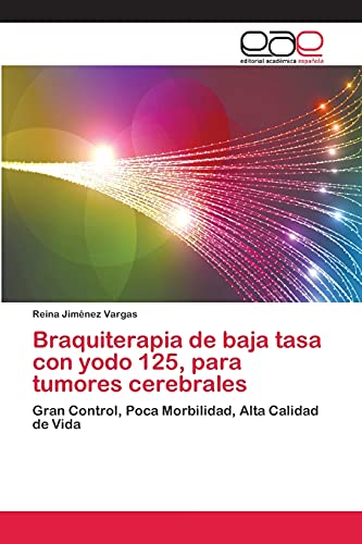 Braquiterapia de baja tasa con yodo 125, para tumores cerebrales: Gran Control, Poca Morbilidad, Alta Calidad de Vida
