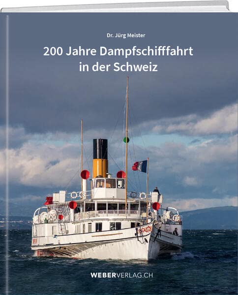 Meister, Jürg: 200 Jahre Dampfschifffahrt in der Schweiz