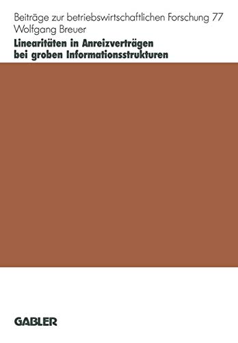 Linearitäten in Anreizverträgen bei groben Informationsstrukturen: Habil.-Schr. (Beiträge zur betriebswirtschaftlichen Forschung, 77, Band 77)