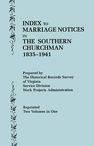 Index to Marriage Notices in The Southern Churchman, 1835-1941. Two Volumes in One (Volume I: A-K), Volume II: L-Z)