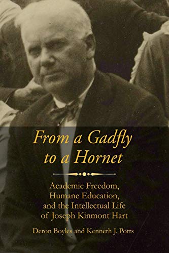 From a Gadfly to a Hornet: Academic Freedom, Humane Education, and the Intellectual Life of Joseph Kinmont Hart (Readings in Educational Thought)