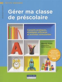 GERER MA CLASSE DE PRESCOLAIRE: Conseils pratiques, stratégies efficaces et activités stimulantes
