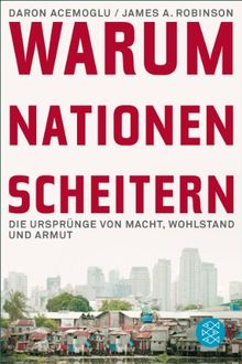 Warum Nationen scheitern: Die Ursprünge von Macht, Wohlstand und Armut