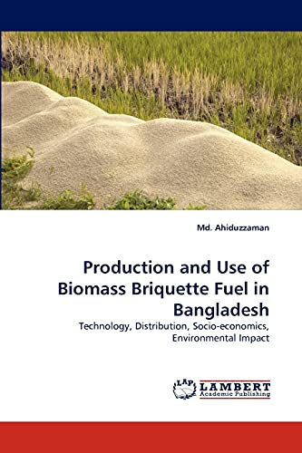 Production and Use of Biomass Briquette Fuel in Bangladesh: Technology, Distribution, Socio-economics, Environmental Impact