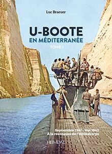 U-Boote en Méditerranée. Vol. 1. Septembre 1941-mai 1943 : à la rescousse de l'Afrikakorps