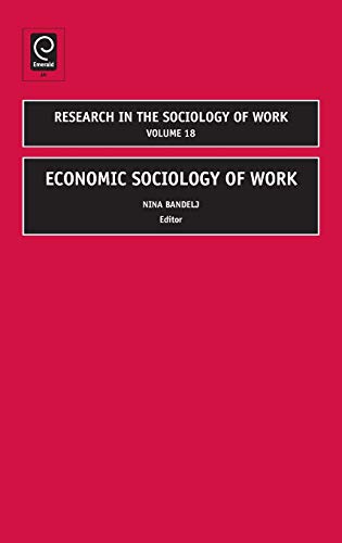 Economic Sociology of Work (RESEARCH IN THE SOCIOLOGY OF WORK, Band 18)