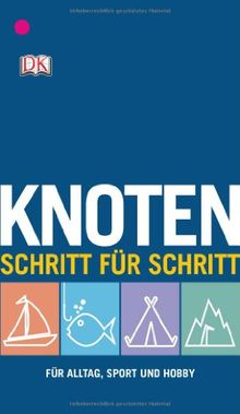 Knoten Schritt für Schritt: Für Alltag, Sport und Hobby