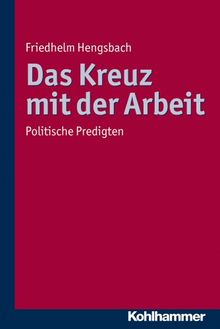 Das Kreuz mit der Arbeit; Politische Predigten