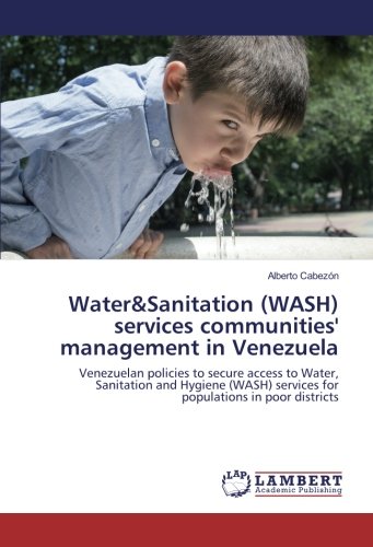 Water&Sanitation (WASH) services communities' management in Venezuela: Venezuelan policies to secure access to Water, Sanitation and Hygiene (WASH) services for populations in poor districts