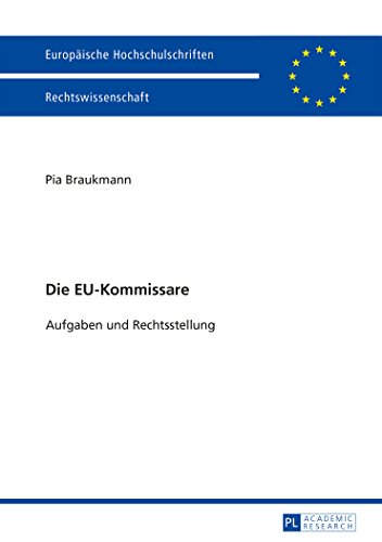 Die EU-Kommissare: Aufgaben und Rechtsstellung (Europäische Hochschulschriften - Reihe II)