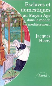 Esclaves et domestiques au Moyen Age dans le monde méditerranéen