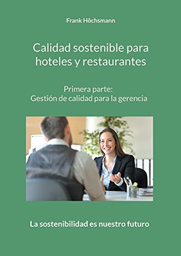 Calidad sostenible para hoteles y restaurantes: Primera parte: Gestión de calidad para la gerencia