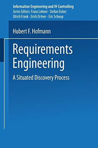Requirements Engineering: A Situated Discovery Process (Gabler edition wissenschaft) (Information Engineering und IV-Controlling)