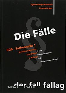 Die Fälle. BGB Sachenrecht 1: Mobiliarsachenrecht. Grundlagen. 43 Fälle mit Lösungsskizzen und Formulierungsvorschlägen