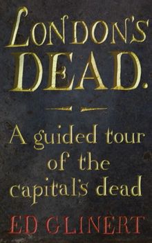London's Dead: A Guided Tour of the Capital's Dead
