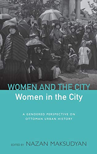 Women and the City, Women in the City: A Gendered Perspective of Ottoman Urban History