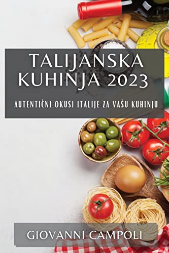 Talijanska kuhinja 2023: Autenti¿ni okusi Italije za va¿u kuhinju
