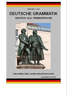 Deutsche Grammatik - Deutsch als Fremdsprache: Zum Lernen, Üben, Lehren und Nachschlagen