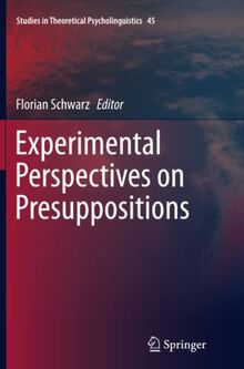 Experimental Perspectives on Presuppositions (Studies in Theoretical Psycholinguistics, Band 45)