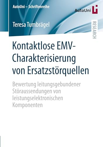 Kontaktlose EMV-Charakterisierung von Ersatzstörquellen: Bewertung leitungsgebundener Störaussendungen von leistungselektronischen Komponenten (AutoUni – Schriftenreihe, 168, Band 168)