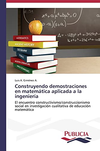 Construyendo demostraciones en matemática aplicada a la ingeniería: El encuentro constructivismo/construccionismo social en investigación cualitativa de educación matemática