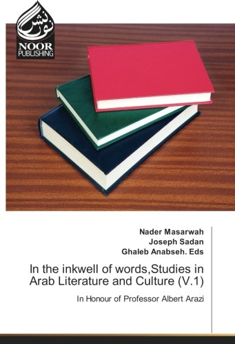 In the inkwell of words,Studies in Arab Literature and Culture (V.1): In Honour of Professor Albert Arazi