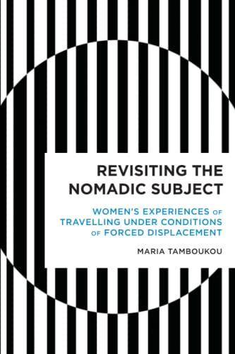 Revisiting the Nomadic Subject: Women's Experiences of Travelling Under Conditions of Forced Displacement (Radical Cultural Studies)