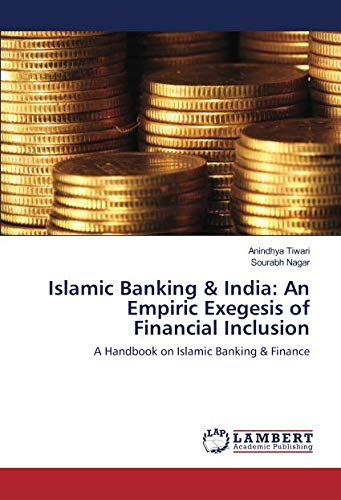 Islamic Banking & India: An Empiric Exegesis of Financial Inclusion: A Handbook on Islamic Banking & Finance