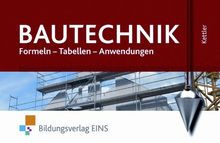 Bautechnik. Formeln, Tabellen, Anwendungen. Formelsammlung