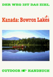 Kanada: Bowron Lakes. OutdoorHandbuch. Der Weg ist das Ziel