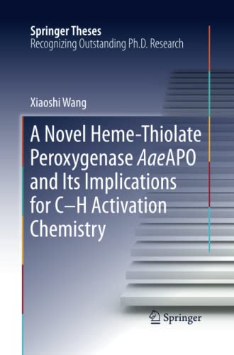 A Novel Heme-Thiolate Peroxygenase AaeAPO and Its Implications for C-H Activation Chemistry (Springer Theses)