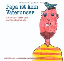 Papa ist kein Vaterunser. Kinder über Väter, Geld und Waschbärbäuche. Kindermund bei Subito.