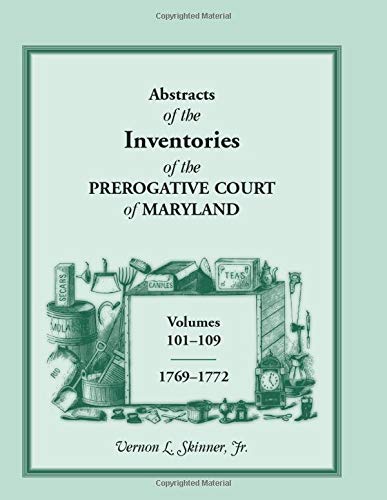 Abstracts Of The Inventories Of The Prerogative Court Of Maryland, 1769-1772